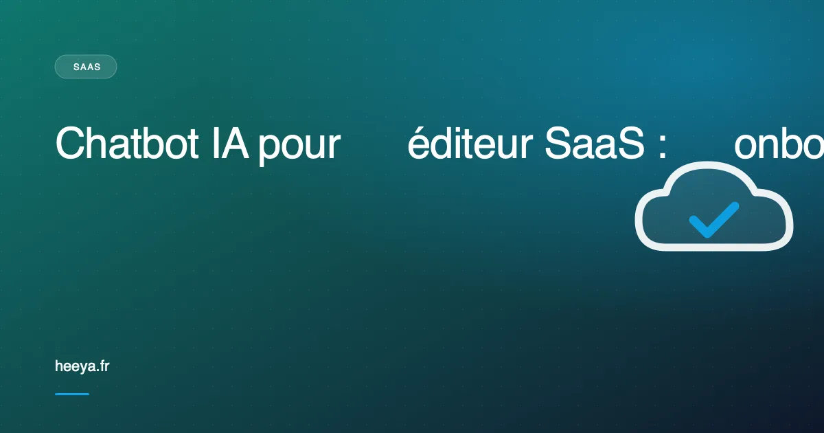 Chatbot IA pour éditeur SaaS : onboarding et support tier-1