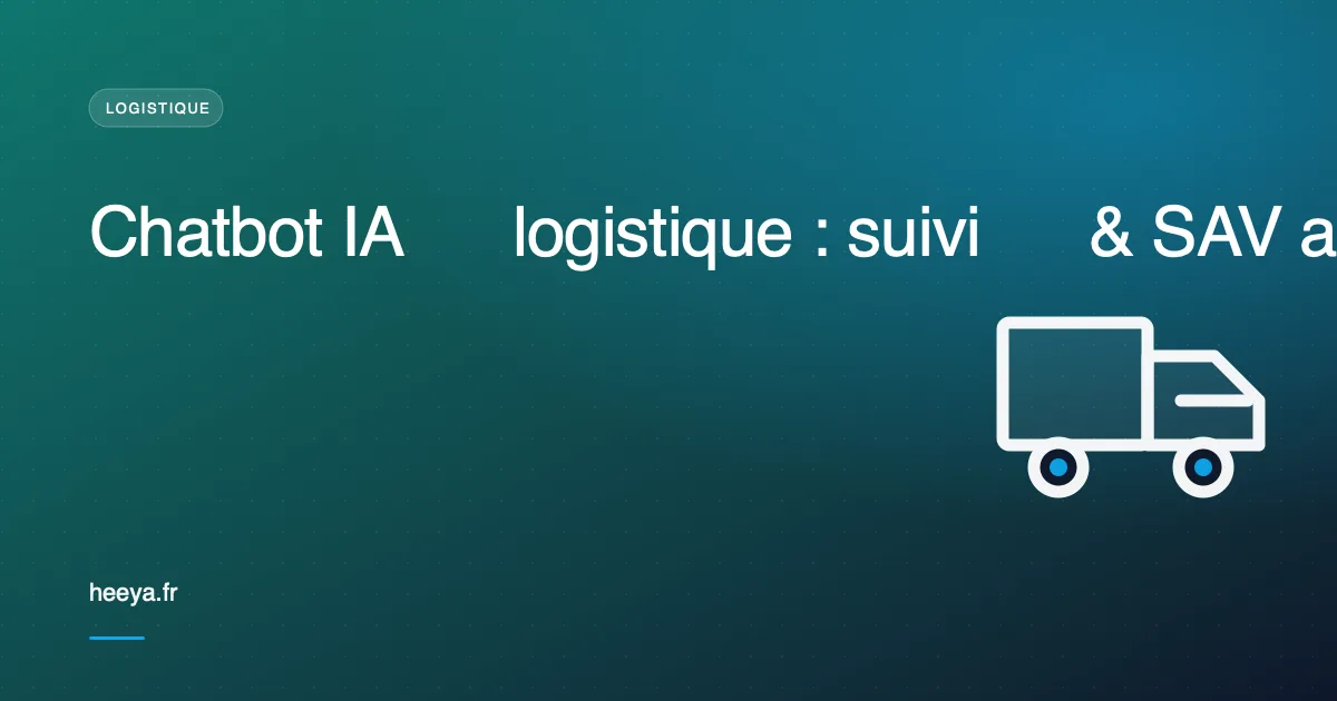 Chatbot IA logistique : suivi commandes et SAV automatisés