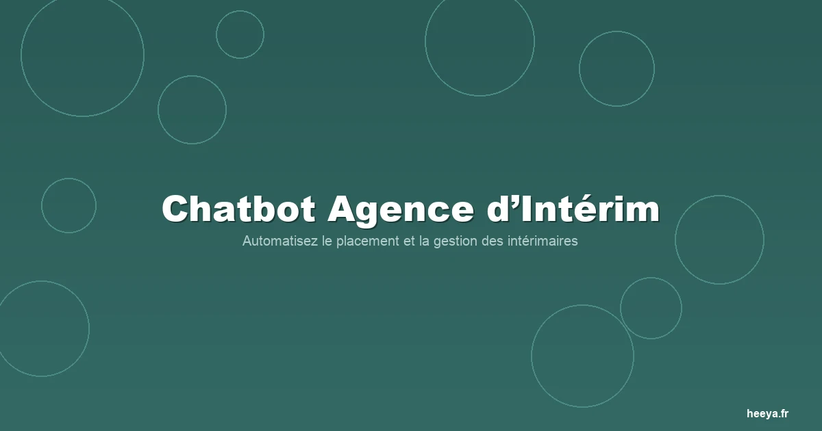 Chatbot IA pour agence d'intérim : comment automatiser le placement et la gestion des intérimaires ?